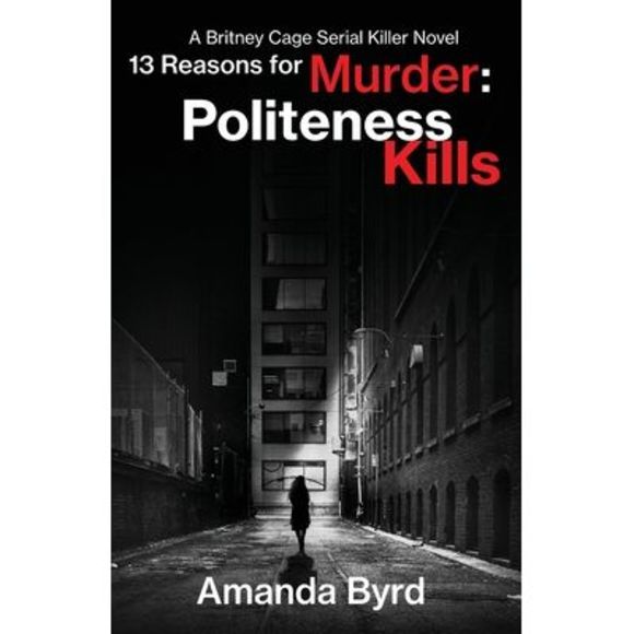 13 Reasons for Murder Politeness Kills: A Britney Cage Serial Killer Novel (13 R